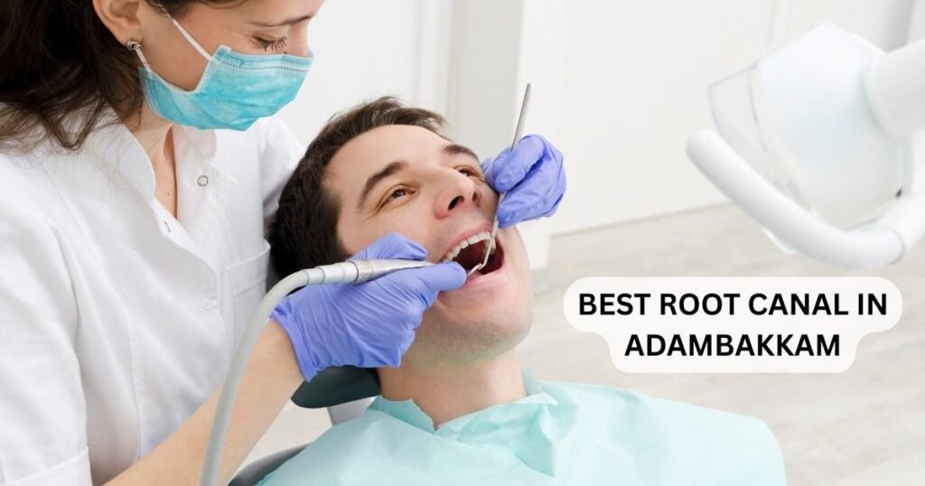 Best Root Canal in Adambakkam